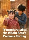 Transmigrated as the Villain Boss's Precious Darling