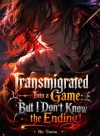 Transmigrated Into a Game: But I Don't Know the Ending!