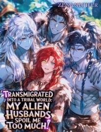Read Transmigrated Into a Tribal World: My Alien Husbands Spoil Me Too Much Online
