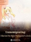 Transmigrating: I Married the Male Protagonist’s Uncle
