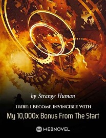 Read Tribe: I Become Invincible With My 10,000x Bonus From The Start Online