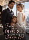 Trick Him Into Divorce, Then Flee With His Unknow Kid
