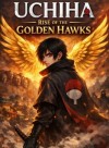 Uchiha : Rise of the Golden Hawks