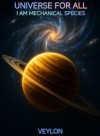 Universe For All: I Am Mechanical Species