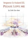 Vengeance: Ex-Husband CEO, Please Love Me