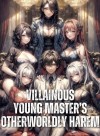 Villainous Young Master's Otherworldly Harem