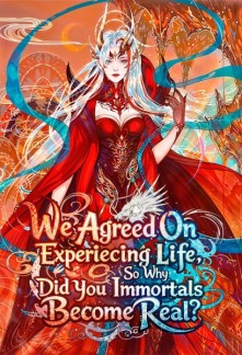 We Agreed On Experiencing Life, So Why Did You Immortals Become Real?