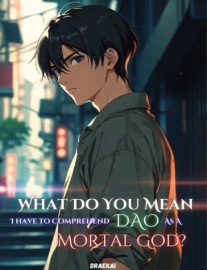 Read What Do You Mean I Have To Comprehend Dao As A Mortal God? Online