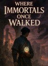 Where Immortals Once Walked