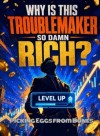 Why is This Troublemaker So Damn Rich?